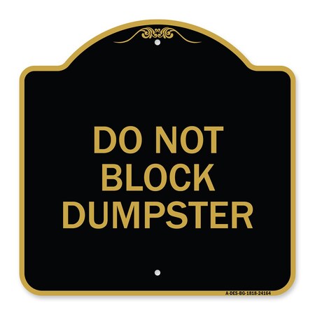 Signmission Designer Series Sign-Do Not Block Dumpster, Black & Gold Aluminum Sign, 18" x 18", BG-1818-24164 A-DES-BG-1818-24164